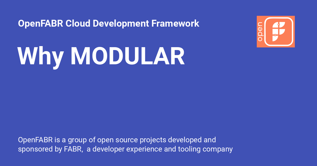 Why MODULAR - OpenFABR Cloud Development Framework